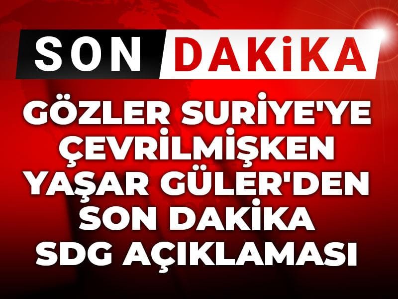 gozler suriyeye cevrilmisken yasar gulerden son dakika sdg aciklamasi OrmR7fa5