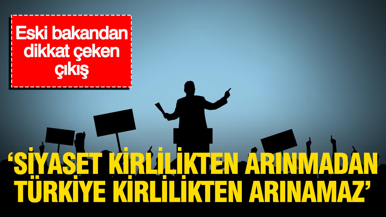 Eski bakandan dikkat ceken cikis siyaset kirlilikten arinmadan turkiye kirlilikten arinamaz 3GPMJVLZ